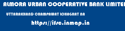 ALMORA URBAN COOPERATIVE BANK LIMITED  UTTARAKHAND CHAMPAWAT LOHAGHAT NA  ifsc code